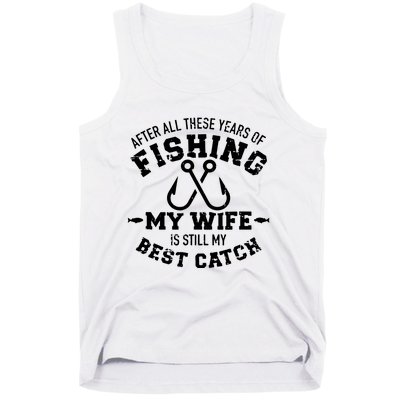 After All These Years Of Fishing My Wife Still My Best Catch Tank Top