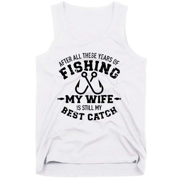 After All These Years Of Fishing My Wife Still My Best Catch Tank Top