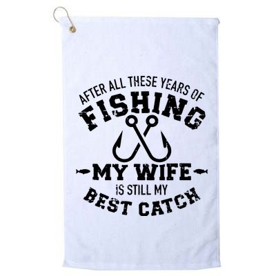 After All These Years Of Fishing My Wife Still My Best Catch Golf Towel