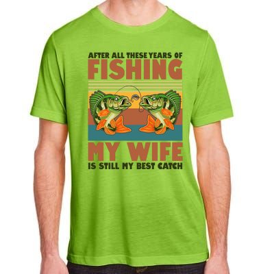 After All These Years Of Fishing My Wife Is Still My Best Catch Matching Couple Adult ChromaSoft Performance T-Shirt