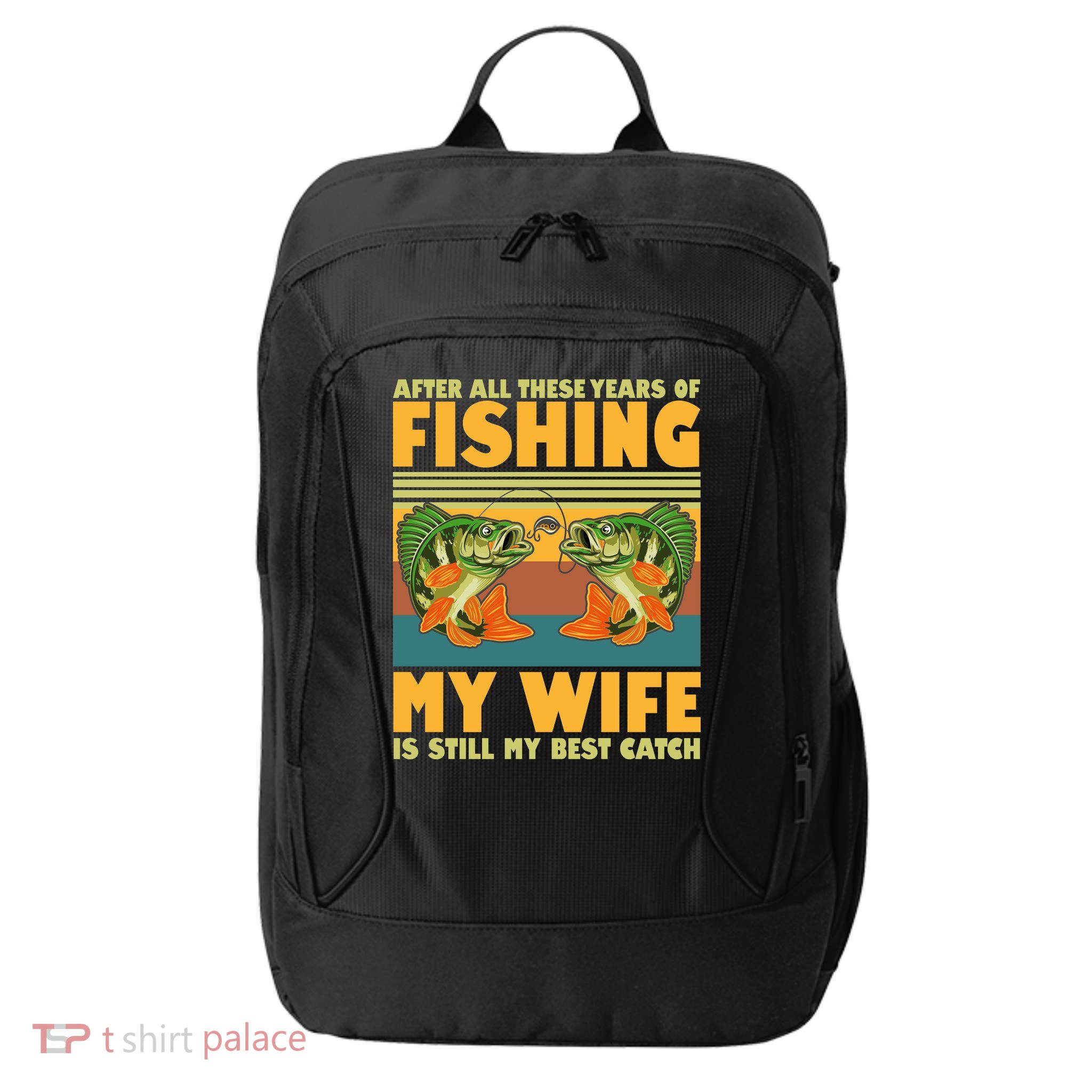 After All These Years Of Fishing My Wife Is Still My Best Catch Matching Couple City Backpack