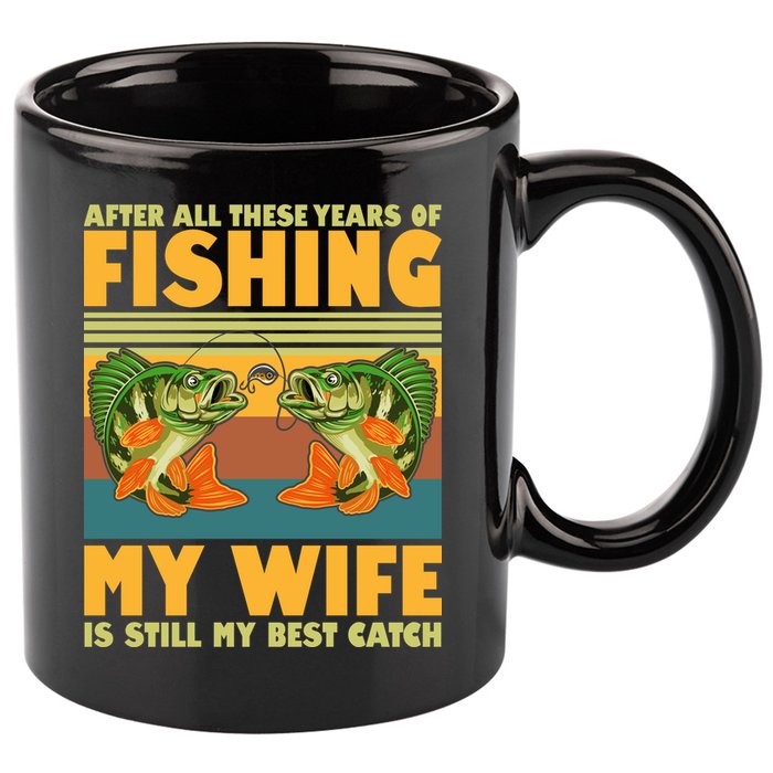 After All These Years Of Fishing My Wife Is Still My Best Catch Matching Couple 11oz C Handle Ceramic Mug