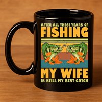 After All These Years Of Fishing My Wife Is Still My Best Catch Matching Couple 11oz C Handle Ceramic Mug