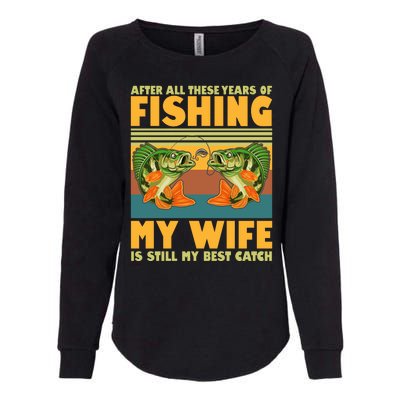 After All These Years Of Fishing My Wife Is Still My Best Catch Matching Couple Womens California Wash Sweatshirt