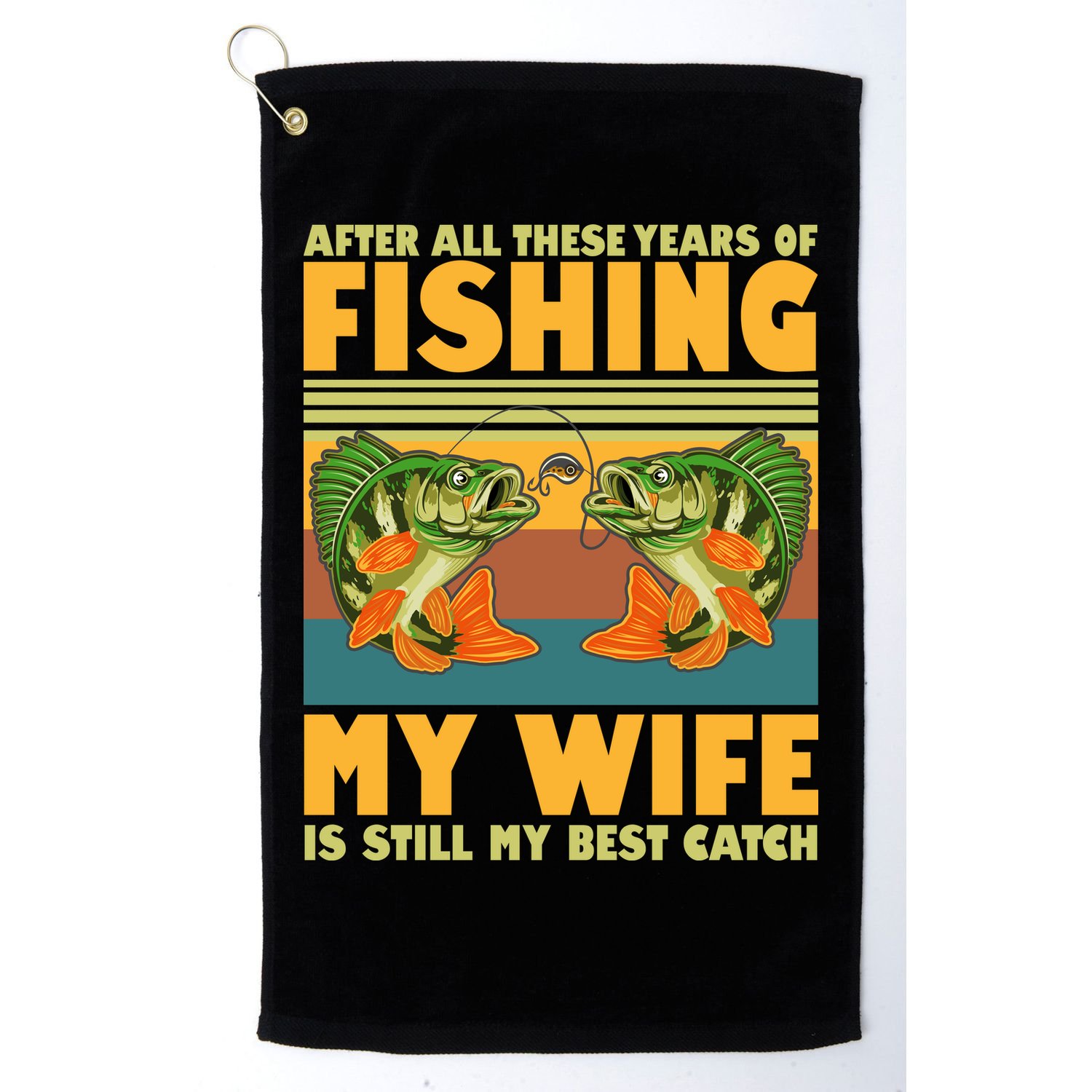 After All These Years Of Fishing My Wife Is Still My Best Catch Matching Couple Golf Towel