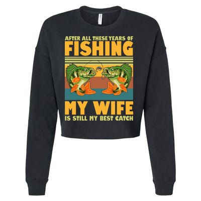 After All These Years Of Fishing My Wife Is Still My Best Catch Matching Couple Cropped Pullover Crew