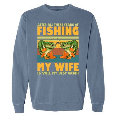 After All These Years Of Fishing My Wife Is Still My Best Catch Matching Couple Garment-Dyed Sweatshirt