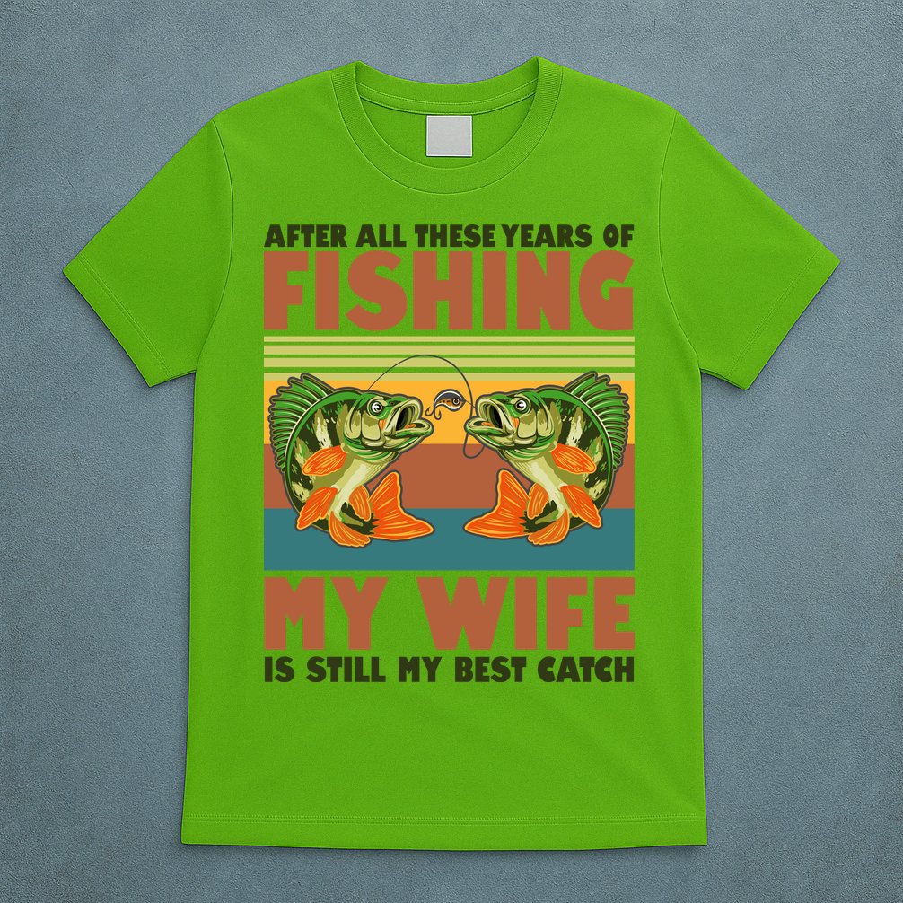 After All These Years Of Fishing My Wife Is Still My Best Catch Matching Couple T-Shirt