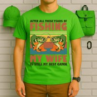 After All These Years Of Fishing My Wife Is Still My Best Catch Matching Couple T-Shirt