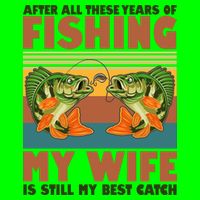 After All These Years Of Fishing My Wife Is Still My Best Catch Matching Couple T-Shirt