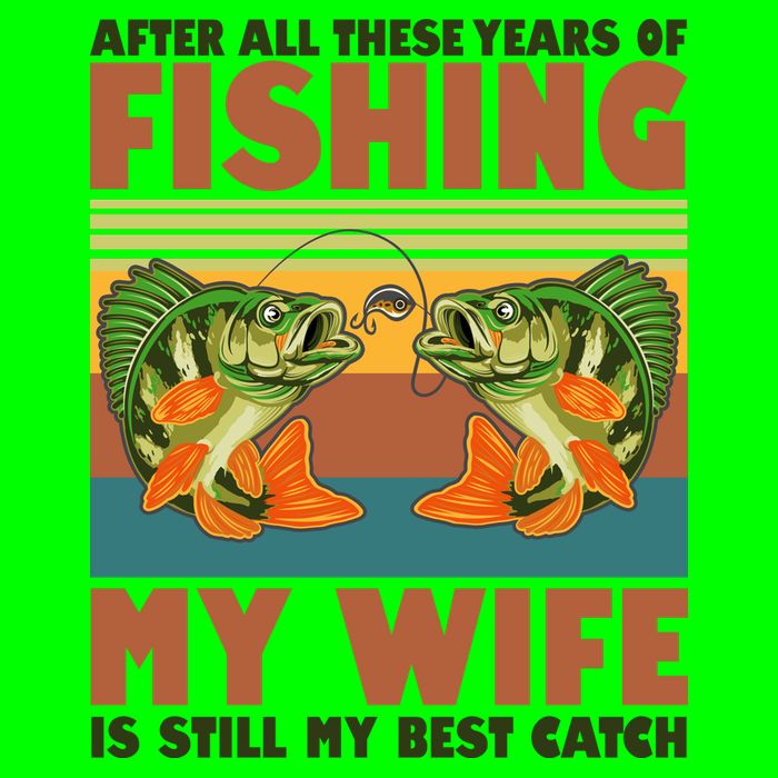 After All These Years Of Fishing My Wife Is Still My Best Catch Matching Couple T-Shirt