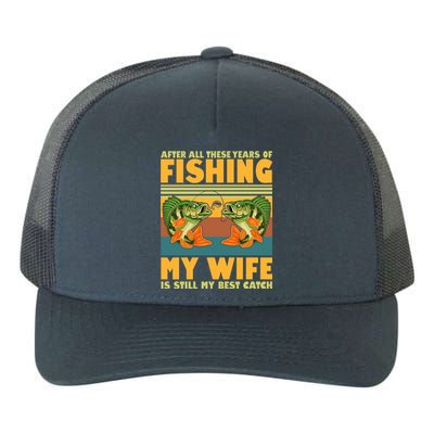 After All These Years Of Fishing My Wife Is Still My Best Catch Matching Couple Yupoong Adult 5-Panel Trucker Hat