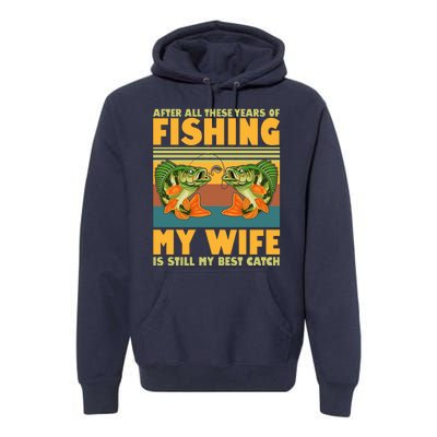 After All These Years Of Fishing My Wife Is Still My Best Catch Matching Couple Premium Hoodie