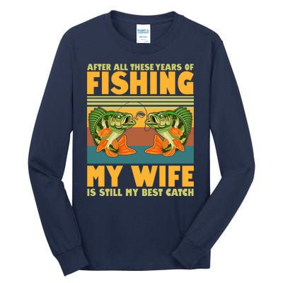 After All These Years Of Fishing My Wife Is Still My Best Catch Matching Couple Tall Long Sleeve T-Shirt