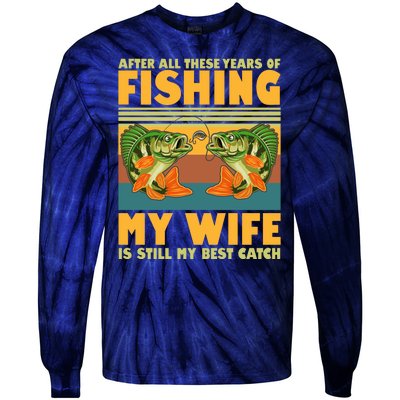 After All These Years Of Fishing My Wife Is Still My Best Catch Matching Couple Tie-Dye Long Sleeve Shirt