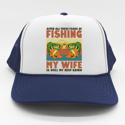 After All These Years Of Fishing My Wife Is Still My Best Catch Matching Couple Trucker Hat