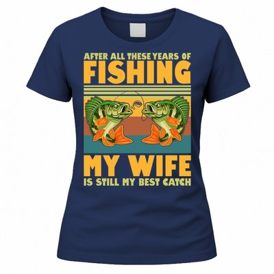 After All These Years Of Fishing My Wife Is Still My Best Catch Matching Couple Women's T-Shirt