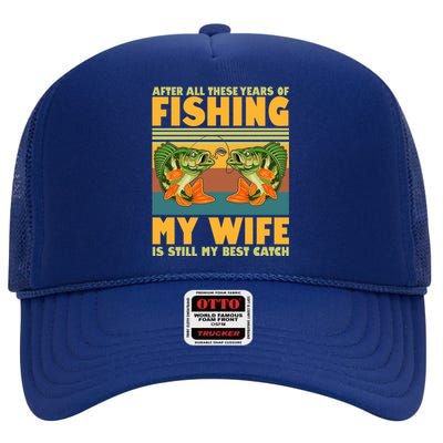 After All These Years Of Fishing My Wife Is Still My Best Catch Matching Couple High Crown Mesh Back Trucker Hat