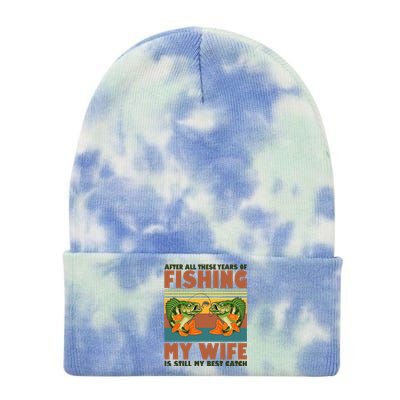 After All These Years Of Fishing My Wife Is Still My Best Catch Matching Couple Tie Dye 12in Knit Beanie