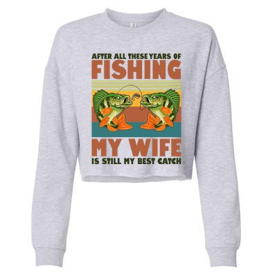 After All These Years Of Fishing My Wife Is Still My Best Catch Matching Couple Cropped Pullover Crew