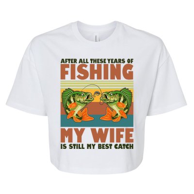 After All These Years Of Fishing My Wife Is Still My Best Catch Matching Couple Bella+Canvas Jersey Crop Tee