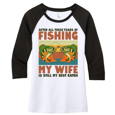 After All These Years Of Fishing My Wife Is Still My Best Catch Matching Couple Women's Tri-Blend 3/4-Sleeve Raglan Shirt