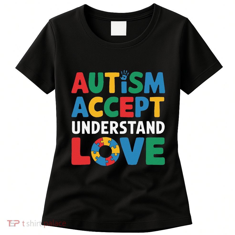 Autism Awareness Teacher Autism Accept Understand Love Womens T-Shirt