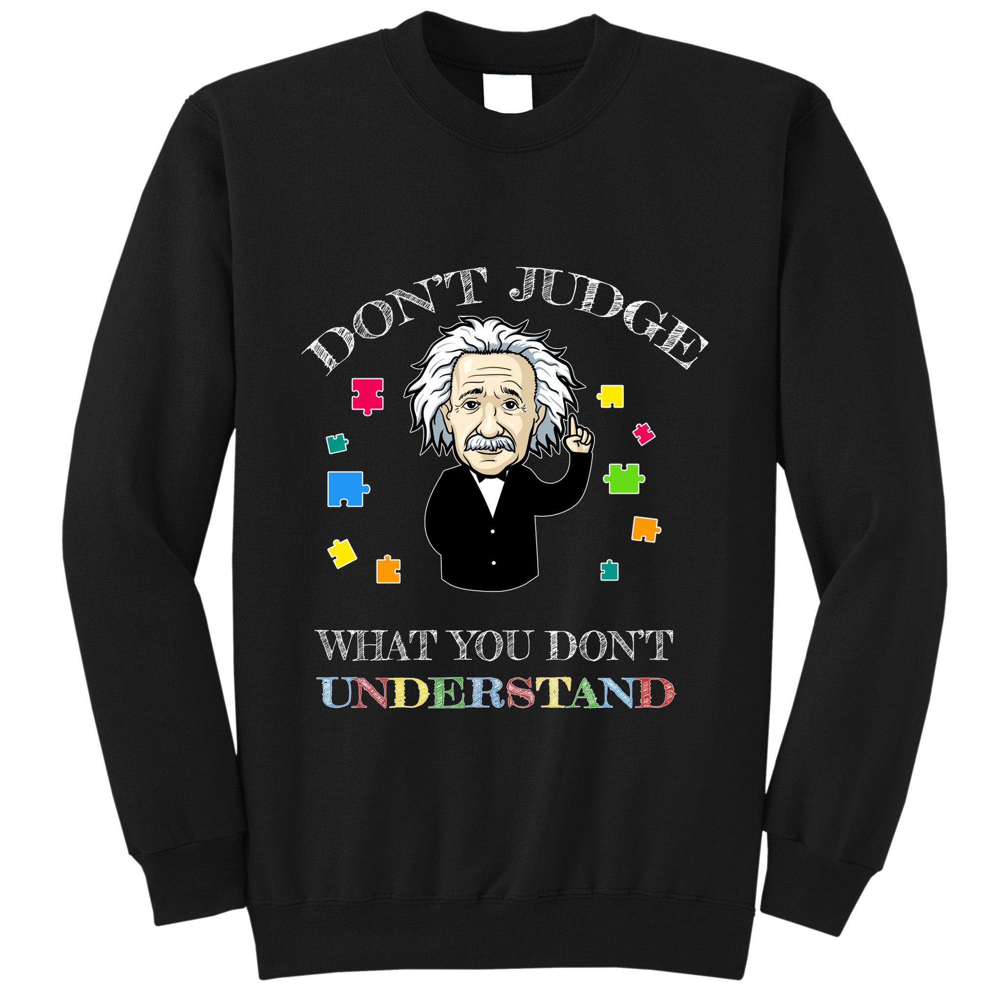 Autism Awareness Teacher Accept Don't Judge Albert Einstein Tall Sweatshirt
