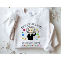 Autism Awareness Teacher Accept Don't Judge Albert Einstein Sweatshirt