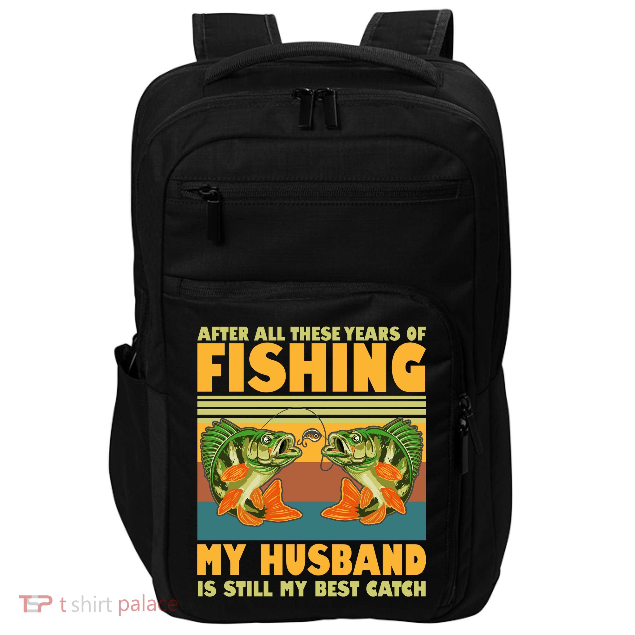 After All These Years Of Fishing My Husband Is Still My Best Catch Couple Impact Tech Backpack