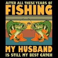 After All These Years Of Fishing My Husband Is Still My Best Catch Couple Tie-Dye T-Shirt