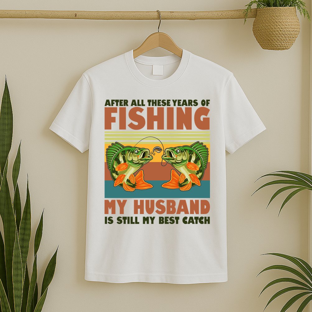 After All These Years Of Fishing My Husband Is Still My Best Catch Couple T-Shirt