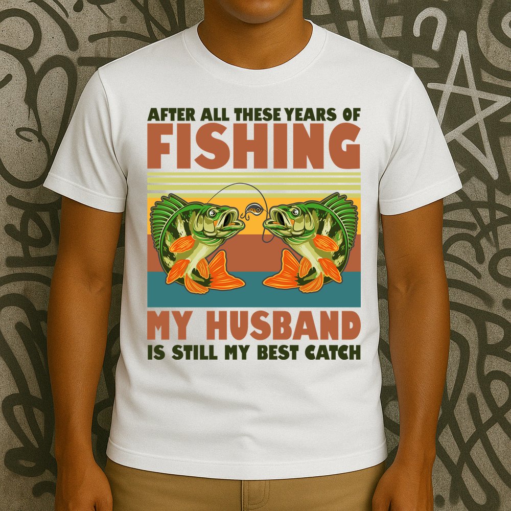 After All These Years Of Fishing My Husband Is Still My Best Catch Couple T-Shirt