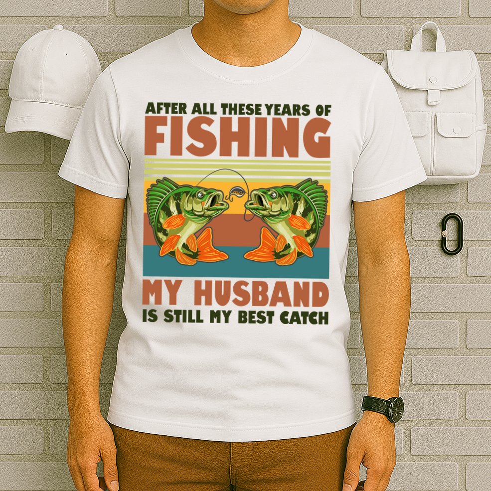 After All These Years Of Fishing My Husband Is Still My Best Catch Couple T-Shirt