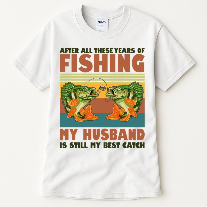 After All These Years Of Fishing My Husband Is Still My Best Catch Couple Tall T-Shirt