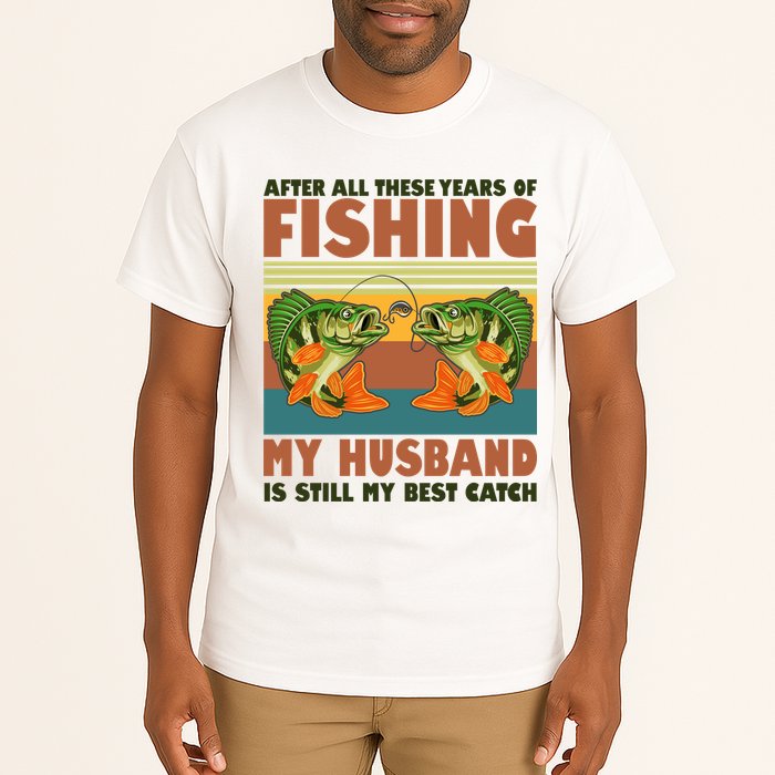 After All These Years Of Fishing My Husband Is Still My Best Catch Couple Tall T-Shirt