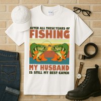 After All These Years Of Fishing My Husband Is Still My Best Catch Couple Tall T-Shirt