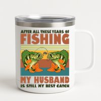 After All These Years Of Fishing My Husband Is Still My Best Catch Couple 12 oz Stainless Steel Tumbler Cup