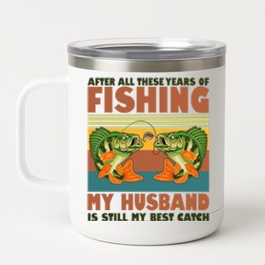 After All These Years Of Fishing My Husband Is Still My Best Catch Couple 12 oz Stainless Steel Tumbler Cup