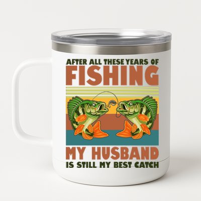 After All These Years Of Fishing My Husband Is Still My Best Catch Couple 12 oz Stainless Steel Tumbler Cup