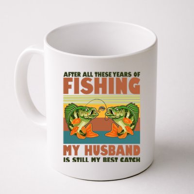 After All These Years Of Fishing My Husband Is Still My Best Catch Couple Coffee Mug