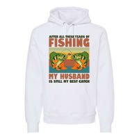 After All These Years Of Fishing My Husband Is Still My Best Catch Couple Premium Hoodie