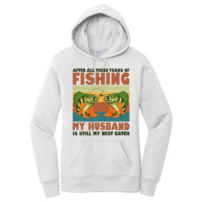 After All These Years Of Fishing My Husband Is Still My Best Catch Couple Women's Pullover Hoodie