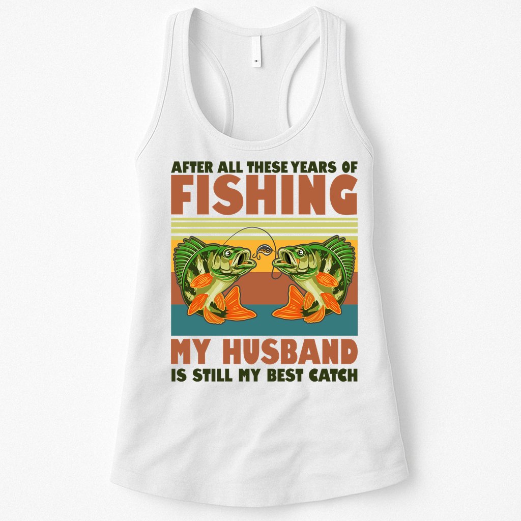 After All These Years Of Fishing My Husband Is Still My Best Catch Couple Womens Tank Top