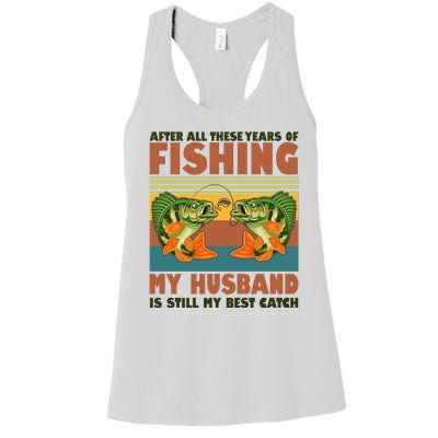 After All These Years Of Fishing My Husband Is Still My Best Catch Couple Women's Racerback Tank