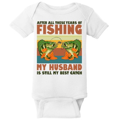 After All These Years Of Fishing My Husband Is Still My Best Catch Couple Baby Bodysuit