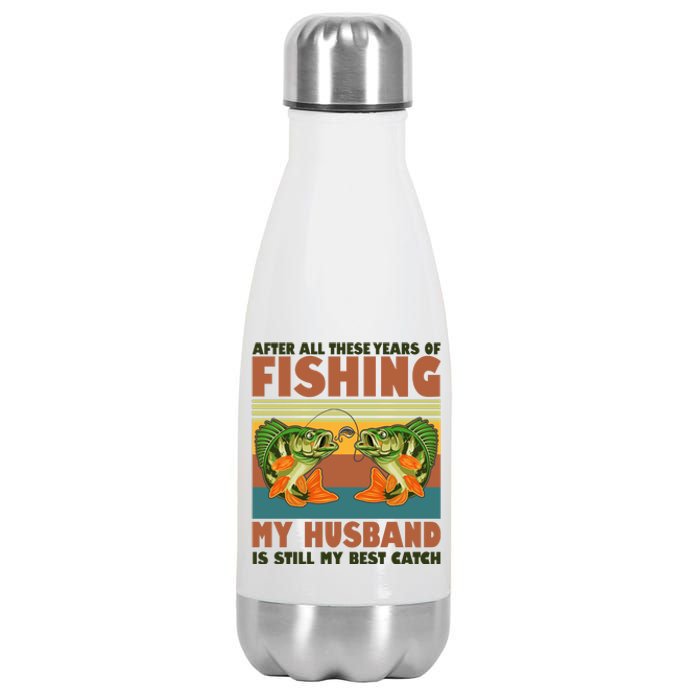 After All These Years Of Fishing My Husband Is Still My Best Catch Couple Stainless Steel Insulated Water Bottle