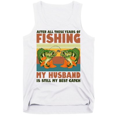 After All These Years Of Fishing My Husband Is Still My Best Catch Couple Tank Top