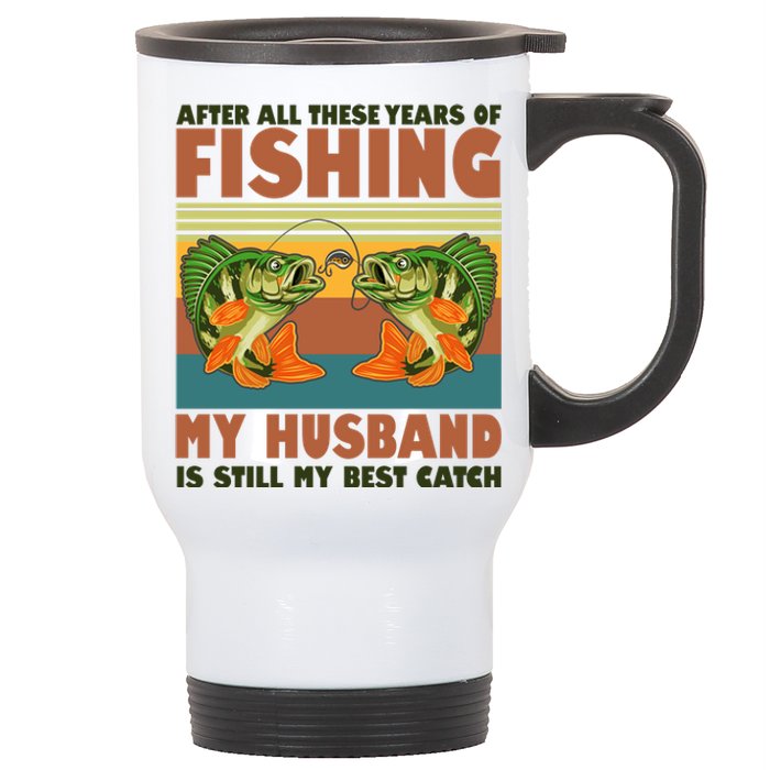 After All These Years Of Fishing My Husband Is Still My Best Catch Couple Stainless Steel Travel Mug