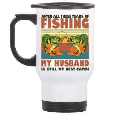 After All These Years Of Fishing My Husband Is Still My Best Catch Couple Stainless Steel Travel Mug